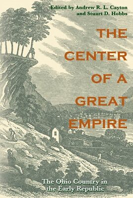#ad Center of a Great Empire : The Ohio Country In The Early American Republic P...