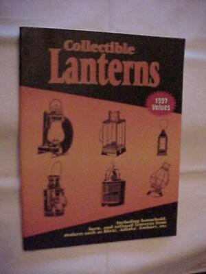 COLLECTIBLE LANTERNS PRICE GUIDE by L W BOOK SALES; ANTIQUE VALUE AND ID 1997