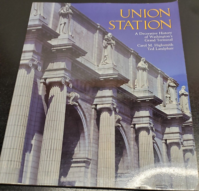 Union Station A Decorative History of Washington#x27;s Grand Terminal