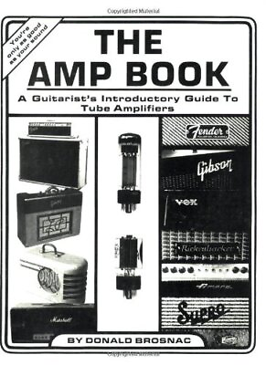 #ad THE AMP BOOK: A GUITARIST#x27;S INTRODUCTORY GUIDE TO TUBE By Donald Brosnac **NEW**