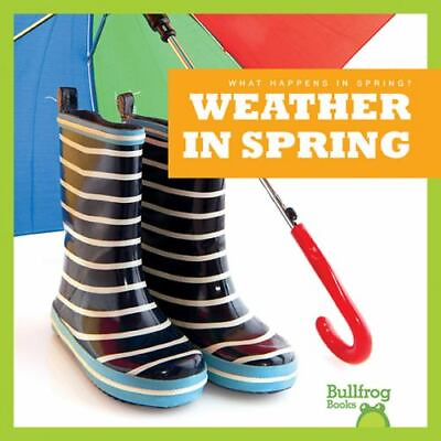 Jenny Fretland VanVoorst : Weather in Spring Bullfrog Books: What