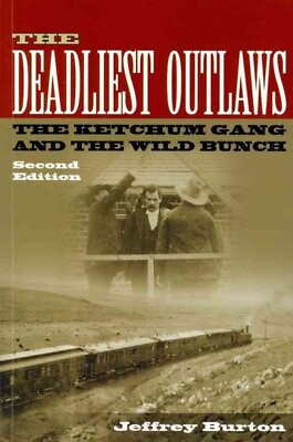Deadliest Outlaws : The Ketchum Gang and the Wild Bunch Paperback by Burton...