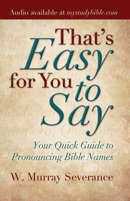 That#x27;s Easy for You to Say: Your Quick Guide to Pronouncing Bible Names