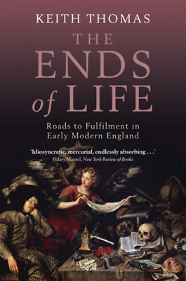 #ad #ad The Ends of Life : Roads to Fulfillment in Early Modern England K