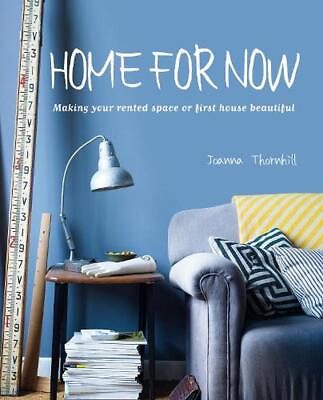 #ad Home for Now: Making Your Rented Space or First House Beautiful by Joanna Thornh