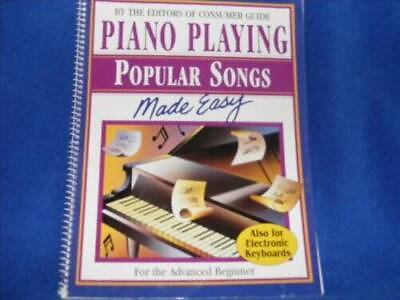 Piano Playing Popular Songs Made Easy For the Advanced Beginner GOOD