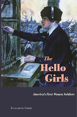 #ad The Hello Girls: America#x27;s First Women Soldiers by Elizabeth Cobbs English Har