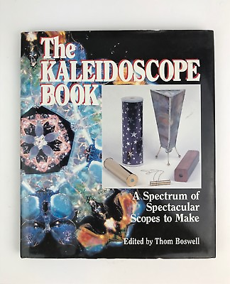 The Kaleidoscope Book A Spectrum of Spectacular Scopes to Make Thom Boswell HC