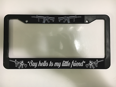 Scarface Say hello to my little friend Gun Rifle USA Car SUV License Plate Frame