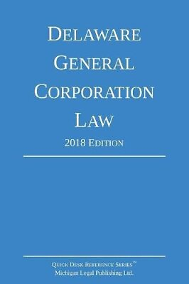 #ad DELAWARE GENERAL CORPORATION LAW; 2018 EDITION By Michigan Legal Publishing Ltd.