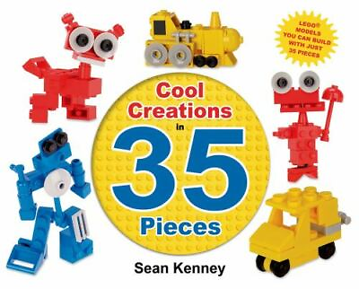Cool Creations in 35 Pieces: Lego Models You Can Build with Just 35 Bricks Sean