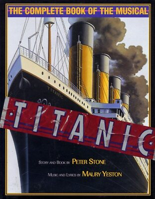 #ad Titanic : The Complet of the Musical Hardcover by Stone Peter; Yeston Maur...