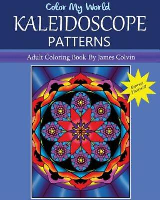 #ad Color My World Kaleidoscope Patterns: Adult Coloring Book By James Colvin