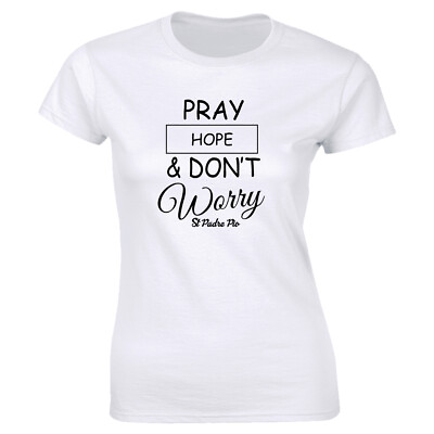 #ad Pray Hope and Don’t Worry White T Shirt for Women St. Padre Pio Faith Tee
