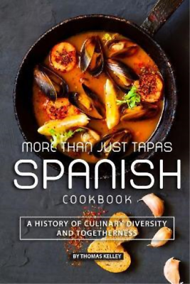 #ad Thomas Kelly More than Just Tapas Spanish Cookbook Paperback