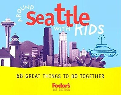 #ad Fodor s Around Seattle with Kids 1st Edition 68 Great Things to