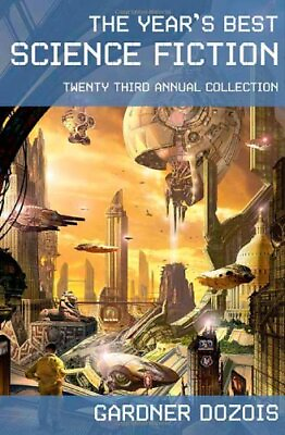 The Year#x27;s Best Science Fiction: Twenty Third Annual Collection