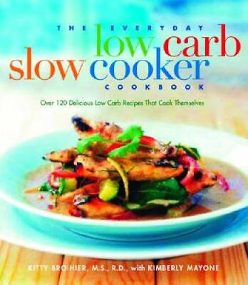 The Everyday Low Carb Slow Cooker Cookbook: Over 120 Delicious Low Carb R GOOD
