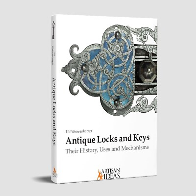 Antique Locks and Keys: Their History Uses and Mechanisms