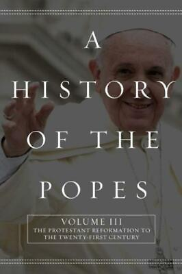 #ad A History Of The Popes: Volume Iii: The Protestant Reformation To The Twent...