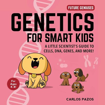 Genetics for Smart Kids Volume 3: A Little Scientist#x27;s Guide to Cells Dna...