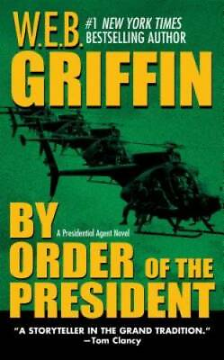 #ad By Order of the President Presidential Agent Novels By Griffin W.E.B. GOOD