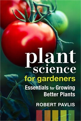 Plant Science for Gardeners: Essentials for Growing Better Plants Paperback or