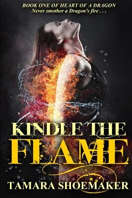 KINDLE THE FLAME HEART OF A DRAGON VOLUME 1 By Tamara Shoemaker *BRAND NEW*