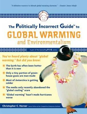 The Politically Incorrect Guide to Global Warming and Environmentalism GOOD