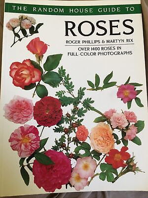 The Random House Guide to Roses by Martyn E. Rix; Roger Phillips Garden Book