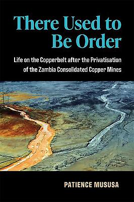 #ad There Used to Be Order: Life on the Copperbelt after the Privatisation of the Za
