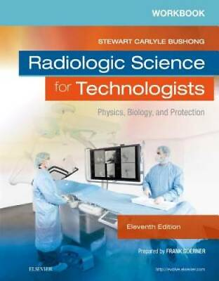 Workbook for Radiologic Science for Technologists: Physics Biology and GOOD