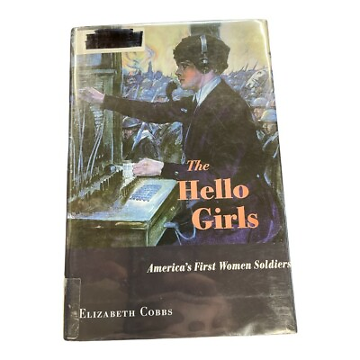 #ad The Hello Girls : America#x27;s First Women Soldiers by Elizabeth Cobbs 2017 WW I