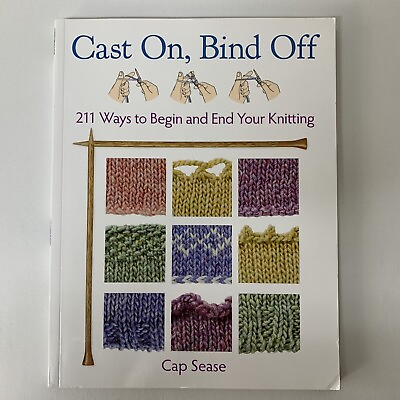 Cast On Bind Off: 211 Ways to Begin and End Your Knitting 2012 Martingale VGC