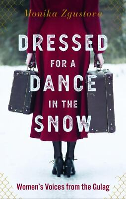 #ad Dressed for a Dance in the Snow: Women#x27;s Voices from the Gulag