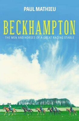 #ad Beckhampton: The Men and Horses of a Great Racing Stable by Paul Mathieu Book