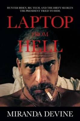Laptop from Hell: Hunter Biden Big Tech and the Dirty Secrets the VERY GOOD