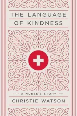 #ad The Language of Kindness: A Nurse#x27;s Story 152476163X Hardcover
