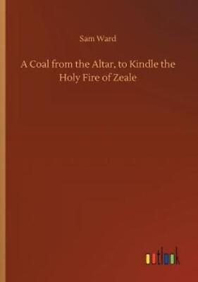 A Coal From The Altar To Kindle The Holy Fire Of Zeale