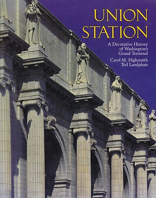 UNION STATION: DECORATIVE HISTORY of WASHINGTON#x27;S GRAND TERMINAL architecture