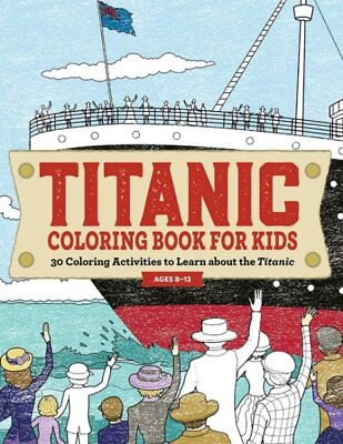 Titanic Coloring Book for Kids : 30 Coloring Activities to Learn About the Ti...
