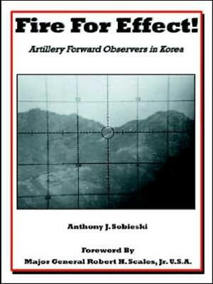 Fire For Effect : Artillery Forward Observers In Korea