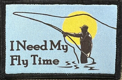 I Need My Fly Time Fly Fishing Morale Patch Tactical Military Army Fisherman