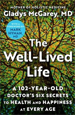 #ad The Well Lived Life: A 102 Year Old Doctor#x27;s Six Secrets to Health and Happiness