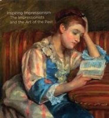 #ad INSPIRING IMPRESSIONISM: The Impressionists and the Art of the Past GOOD