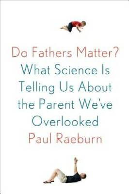 Do Fathers Matter?: What Science Is Telling Us About the Parent We#x27;ve Ove GOOD