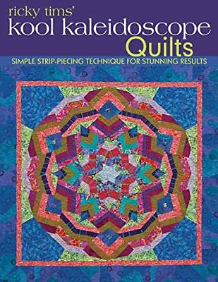 Ricky Tims#x27; Kool Kaleidoscope Quilts: Simple Strip Piecing Techn