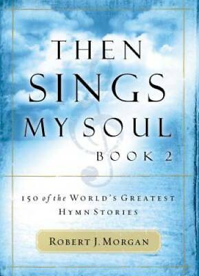 Then Sings My Soul Book 2: 150 of the World#x27;s Greatest Hymn Stories GOOD