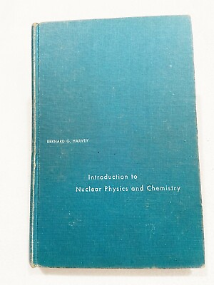#ad Introduction to Nuclear Physics and Chemistry by Bernard G. Harvey 1962 HC