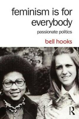Feminism Is for Everybody: Passionate Politics Paperback By hooks bell GOOD